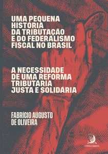 Uma pequena história da tributação e do federalismo fiscal no Brasil