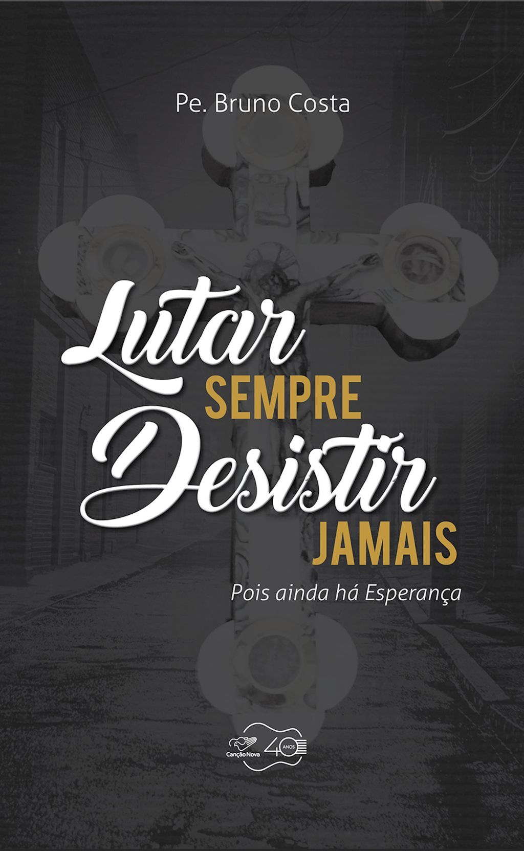 Lutar sempre, desistir jamais