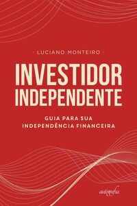 Investidor Independente: guia para sua independência financeira
