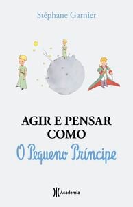 Agir e pensar como o Pequeno Príncipe