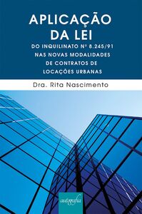 Aplicação da lei do inquilinato n° 8.245/91 nas novas modalidades de contratos de locações urbanas
