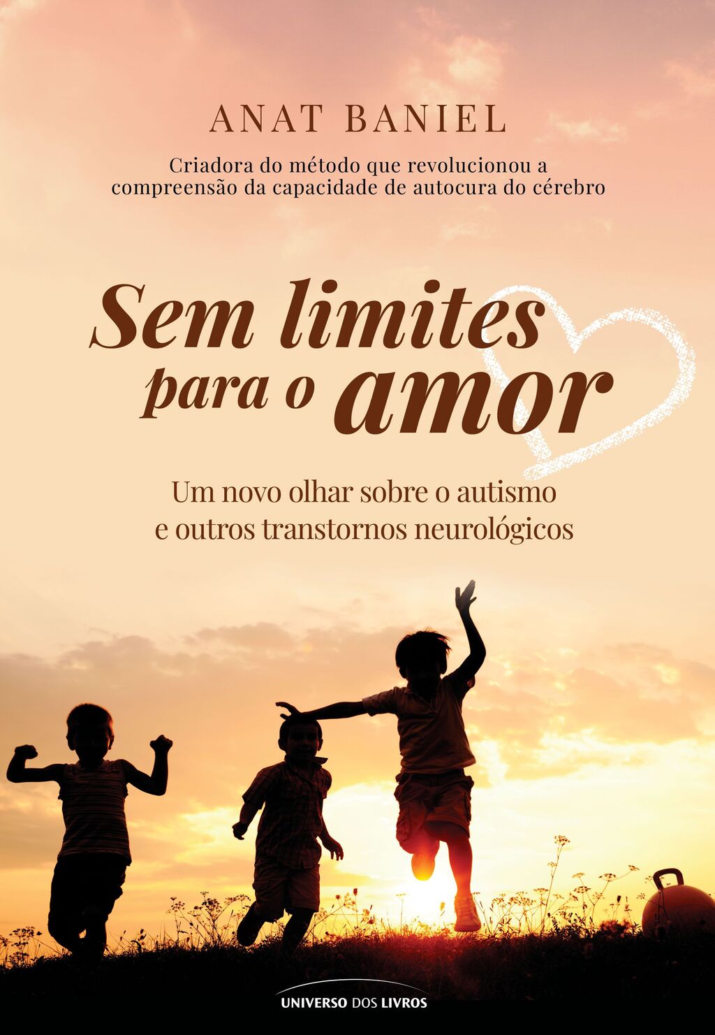 Sem limites para o amor: um novo olhar sobre o autismo e outros transtornos neurológicos