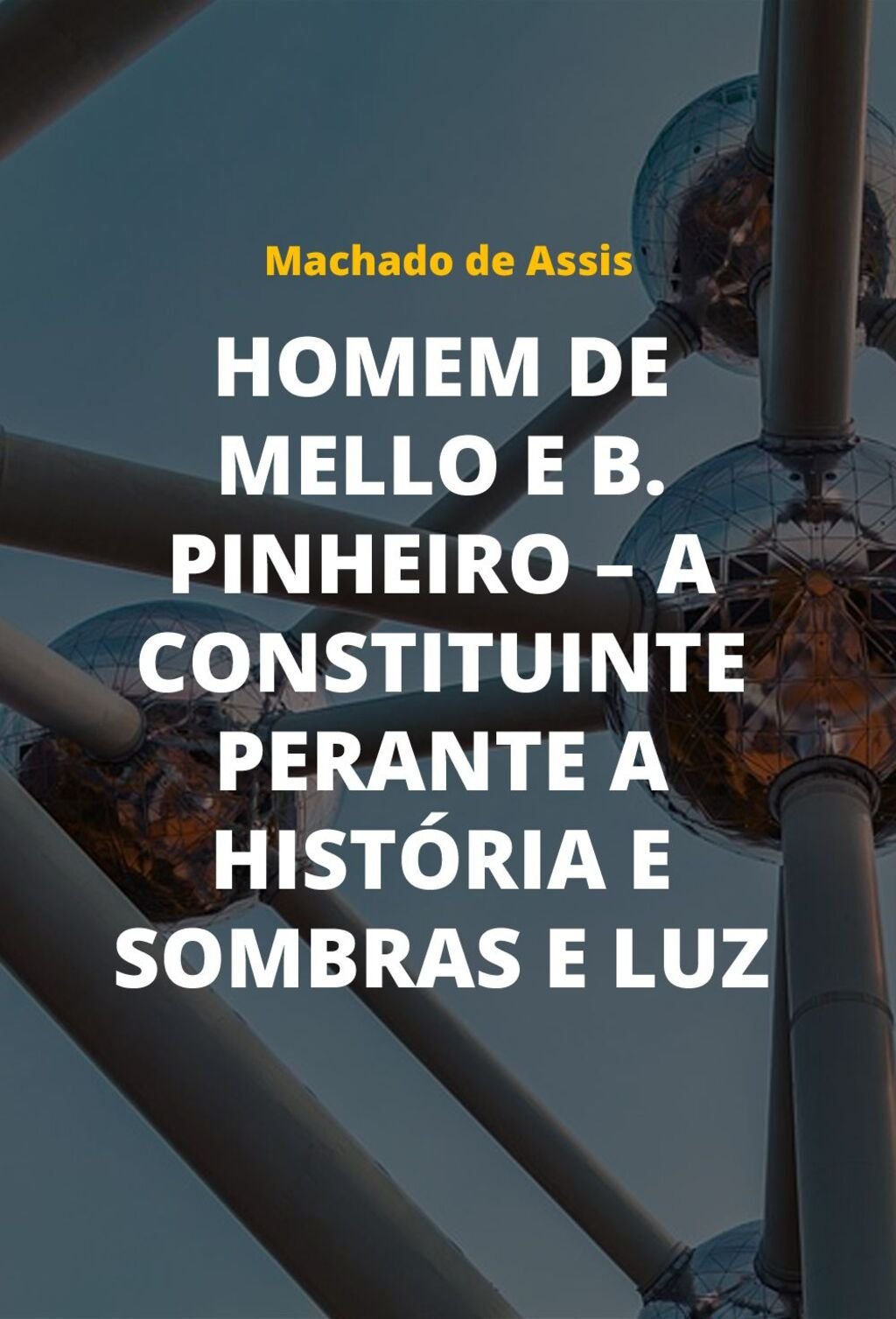 Homem de Mello e B. Pinheiro – A Constituinte Perante a História e Sombras e Luz