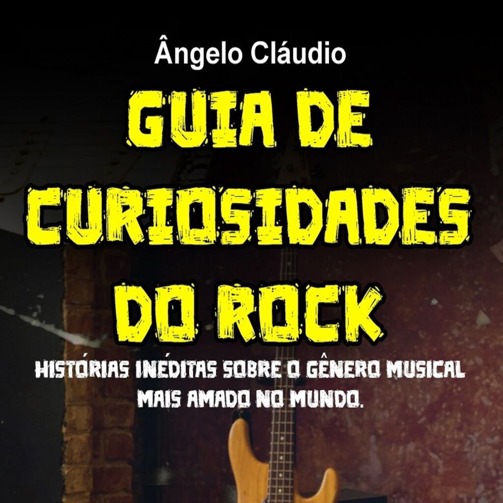 Guia de Curiosidades do Rock: Histórias Inéditas Sobre o Gênero Musical Mais Amado do Mundo