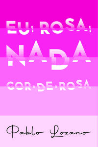 Eu, Rosa, nada cor-de-rosa