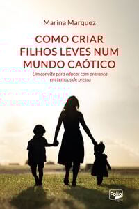 Como criar filhos leves num mundo caótico