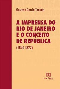 A imprensa do Rio de Janeiro e o conceito de República (1820-1822)