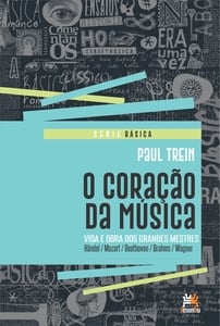 O coração da música - vida e obra dos grandes mestres