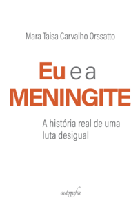 Eu e a meningite: a história real de uma luta desigual