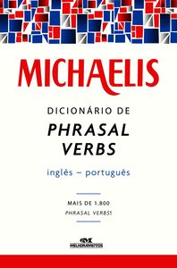 Michaelis Dicionário De Phrasal Verbs Inglês-Português – Mais De 1.800 Phrasal Verbs!