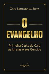 O evangelho: primeira carta de Caio às igrejas e aos gentios