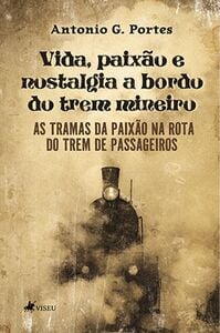 Vida, paixão e nostalgia a bordo do trem mineiro