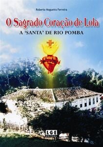 O Sagrado Coração de Lola - A "Santa" de Rio Pomba
