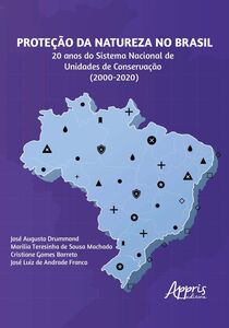 Proteção da Natureza no Brasil: 20 Anos do Sistema Nacional de Unidades de Conservação (2000 – 2020)