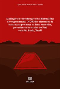 Avaliação da concentração de radionuclídeos de origem natural (NORM) e elementos de terras raras presentes na lama vermelha, proveniente dos estados do Pará e de São Paulo, Brasil