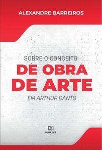 Sobre o conceito de obra de arte em Arthur Danto