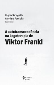 A autotranscendência na logoterapia de Viktor Frankl