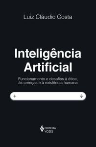 Inteligência artificial: Funcionamento e desafios à ética, às crenças e à existência humana