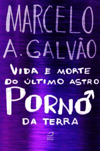 Vida E Morte Do Último Astro Pornô Da Terra