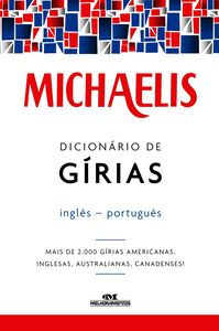 Michaelis Dicionário De Gírias Inglês-Português – Mais De 2.000 Gírias Americanas, Inglesas, Australianas, Canadenses!