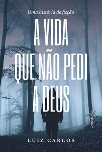 A vida que não pedi a Deus
