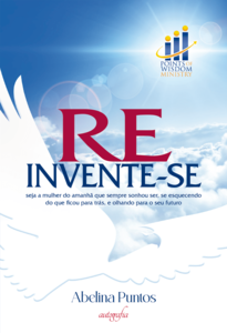 Reinvente-se: seja a mulher do amanhã que sempre sonhou ser, se esquecendo do que ficou para trás, e olhando para o seu futuro