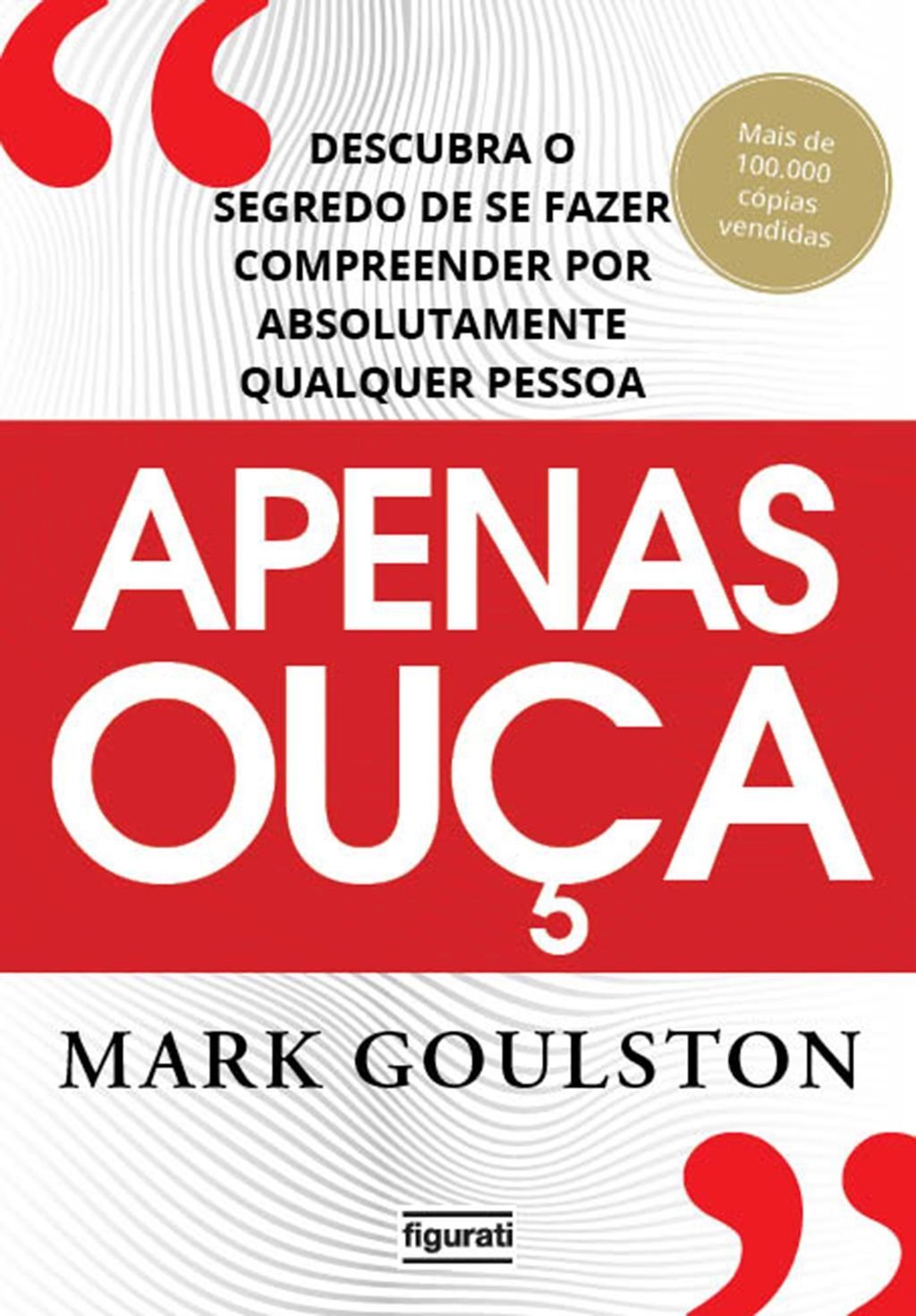 Apenas ouça: descubra o segredo de se fazer compreender por absolutamente qualquer pessoa