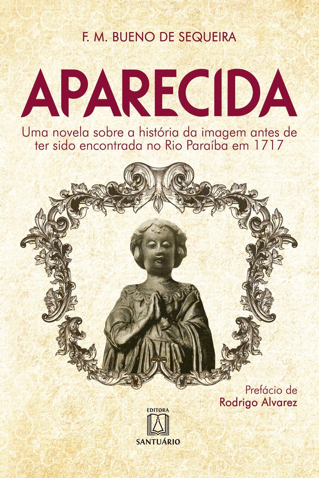 Aparecida. Uma novela sobre a história da imagem antes de ter sido encontrada no Rio Paraíba em 1717