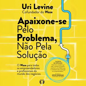 Apaixone-se pelo problema, não pela solução