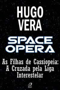 Space Opera - As Filhas De Cassiopeia - A Cruzada Pela Liga Interestelar