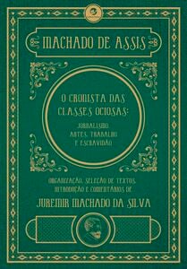 Machado de Assis, o cronista das classes ociosas