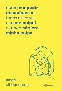 Quero me pedir desculpas por todas as vezes que me culpei quando não era minha culpa Quero me pedir desculpas por todas as vezes que me culpei quando não era minha culpa