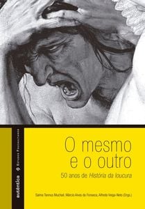 O mesmo e o outro – 50 anos de História da loucura