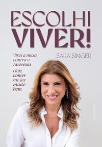 Escolhi viver! Virei a mesa contra a Anorexia. Hoje, comer me faz muito bem