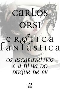 Erótica Fantástica - Os Escaravelhos E A Filha Do Duque De Ev