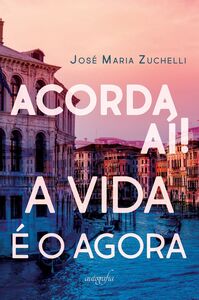 Acorda aí! A vida é o agora