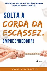 Solta a Corda da Escassez, Empreendedora!