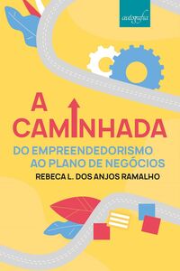 A caminhada: do empreendedorismo ao Plano de Negócios