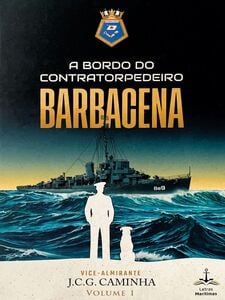 A Bordo do Contratorpedeiro Barbacena - Vol. 1