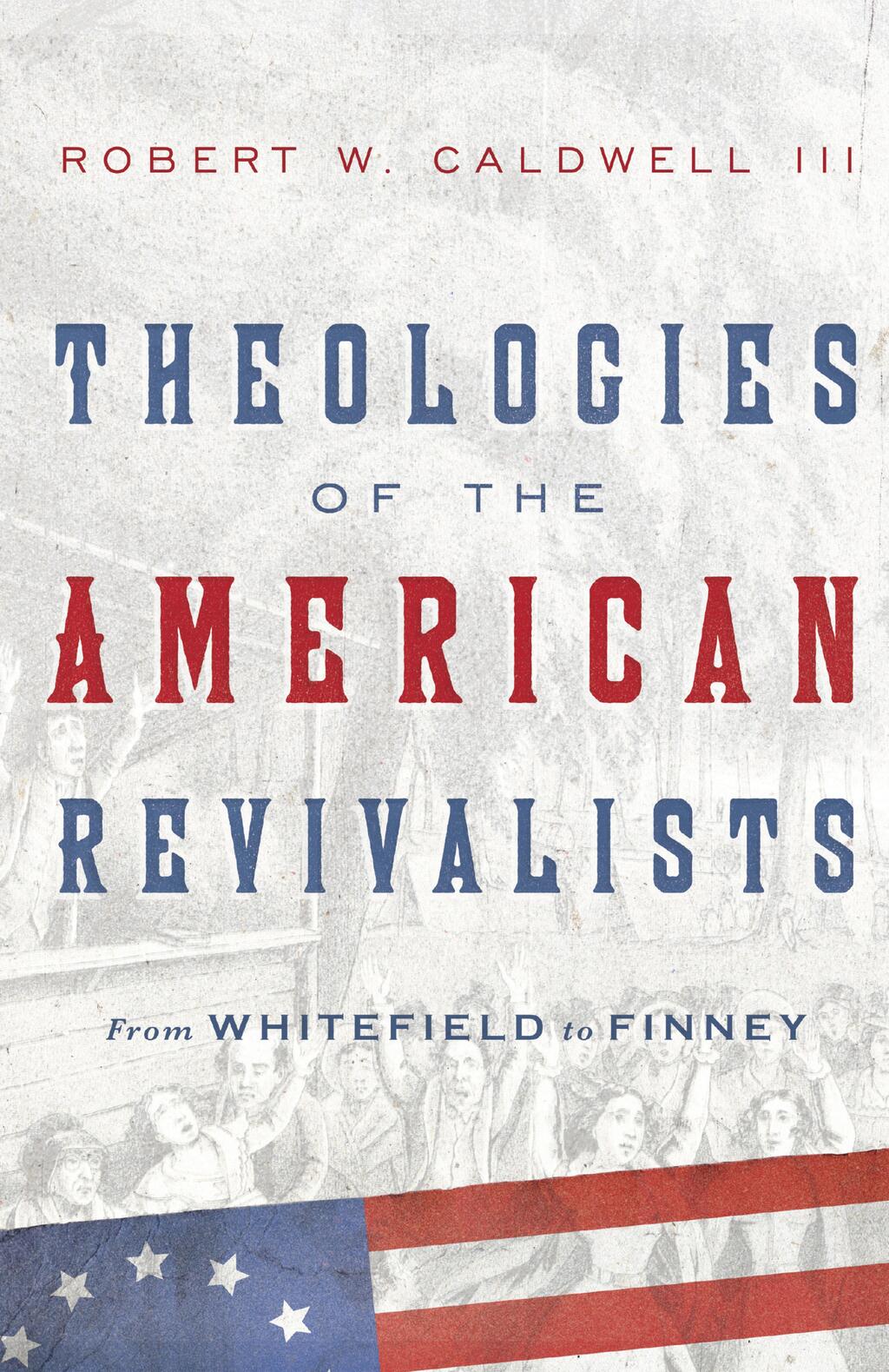 Theologies of the American Revivalists