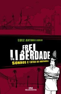 Frei Liberdade – Sonhos E Lutas Da Independência