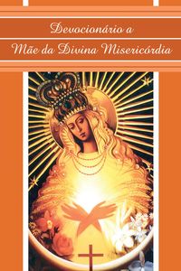 Devocionário a Mãe da Divina Misericórdia