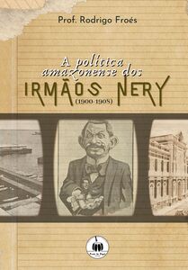 A Política Amazonense dos Irmãos Nery (1900-1908)