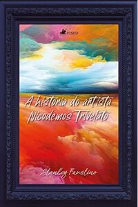 A história do artista Nicodemos Trivelato