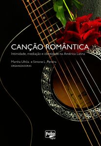 Canção Romântica: Intimidade, Mediação E Identidade Na América Latina