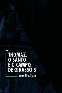 Thomaz, O Santo E O Campo De Girassóis