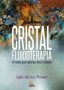 Cristalfluidoterapia - A Vida Por Detrás Dos Cristais