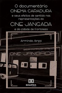 O documentário Cinema Caradura e seus efeitos de sentido nas representações do Cine Jangada e da cidade de Fortaleza