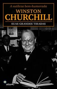 A Sutileza Bem-Humorada De Winston Churchill: Suas Grandes Tiradas