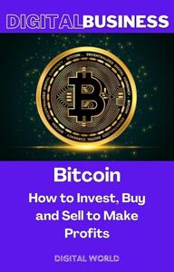Bitcoin - How to Invest, Buy and Sell to Make Profits